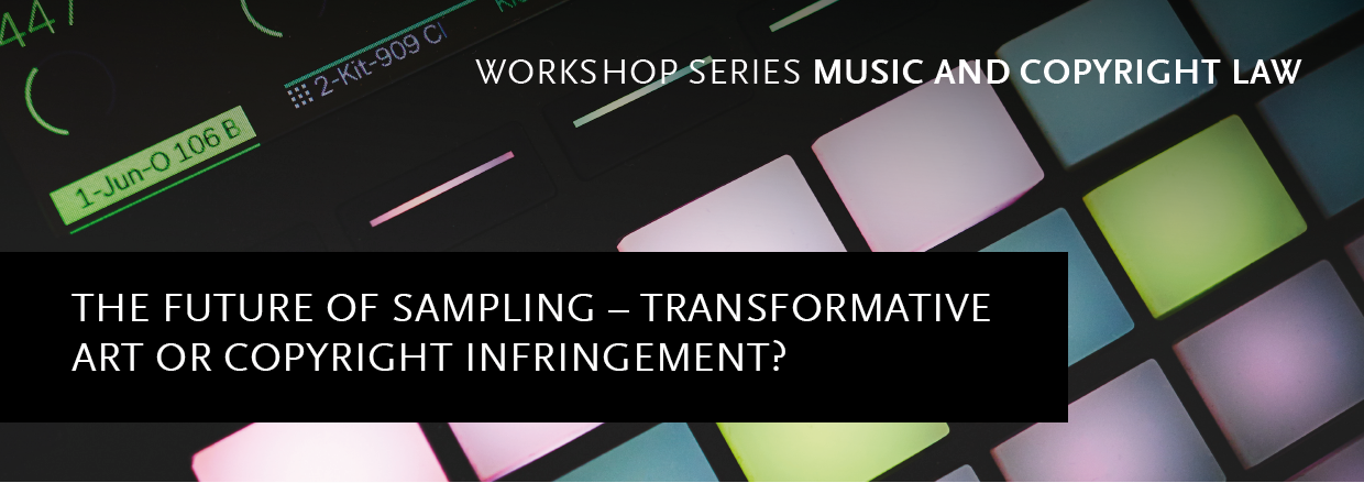Workshop: The Future of Sampling – Transformative Art or Copyright Infringement?