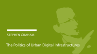 Stephen Graham: The politics of urban digital infrastructures