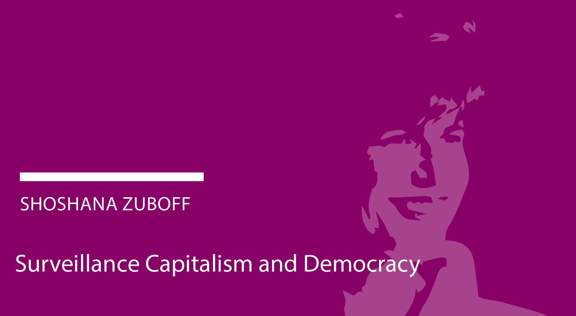 Shoshana Zuboff: Surveillance Capitalism and Democracy