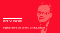 Andreas Reckwitz: Digitalisation and society of singularities