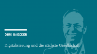 Dirk Baecker: Digitalisierung und die nächste Gesellschaft