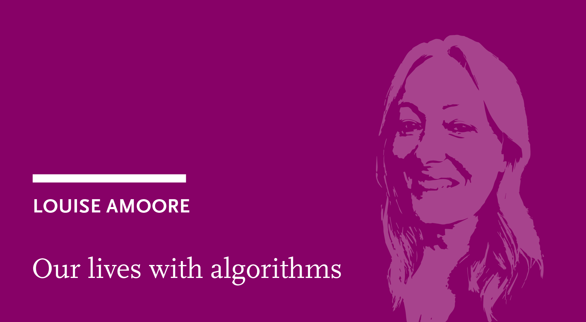 Louise Amoore: Our lives with algorithms