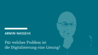 Armin Nassehi: Für welches Problem ist die Digitalisierung eine Lösung?