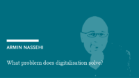 Armin Nassehi: What problem does digitalisation solve?