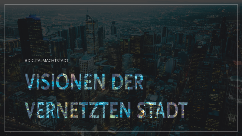 digital macht stadt_Visionen der vernetzten Stadt_banner