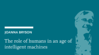 Joanna Bryson: The role of humans in an age of intelligent machines
