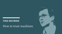 Iyad Rahwan: How to trust machines?