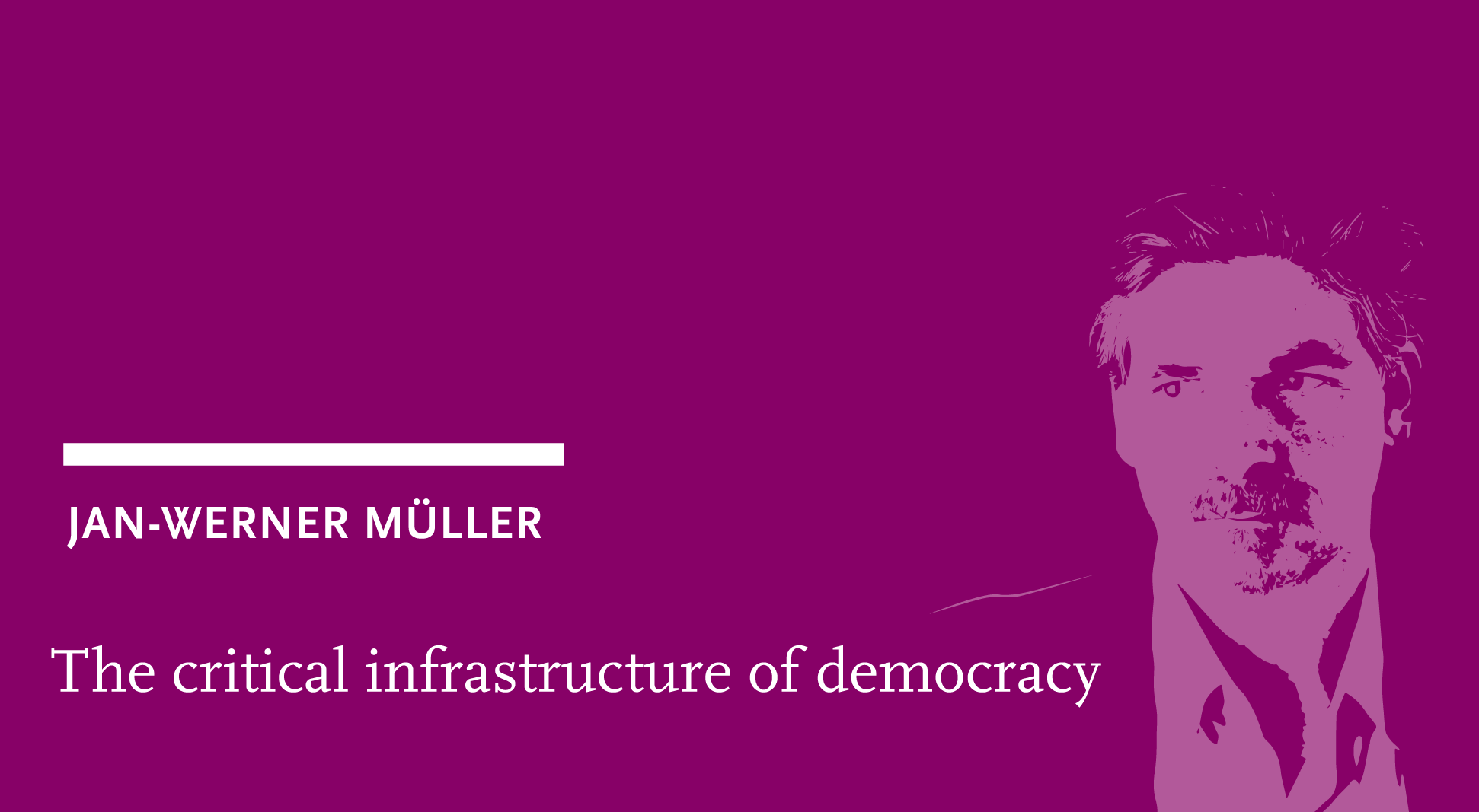 Jan-Werner Müller: The critical infrastructure of democracy